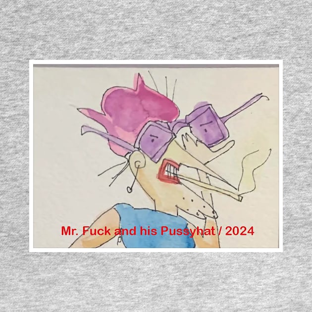 Mr. Fuck and his Pussyhat / 2024 by Hudley Flipside